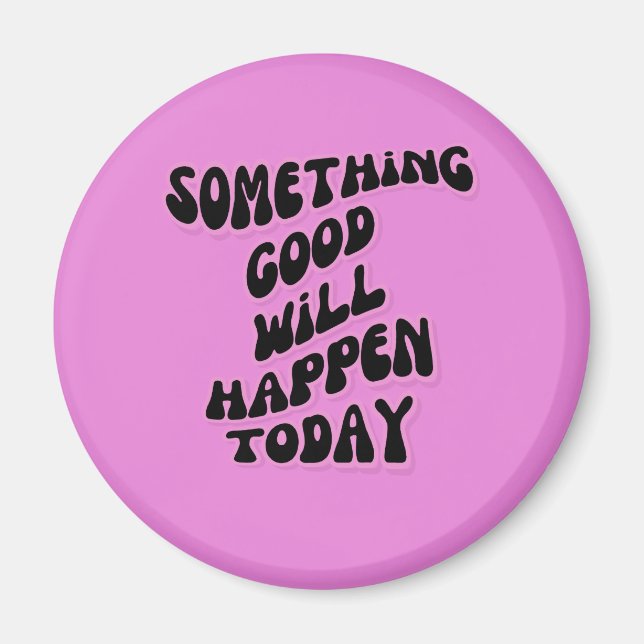 Something Good will happen today, Inspirational Magnet (Front)