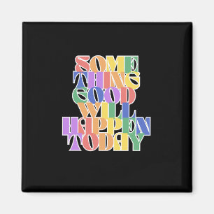 Something Good will happen today, Motivational Magnet