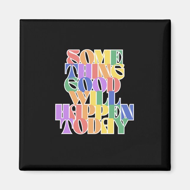 Something Good will happen today, Motivational Magnet (Front)