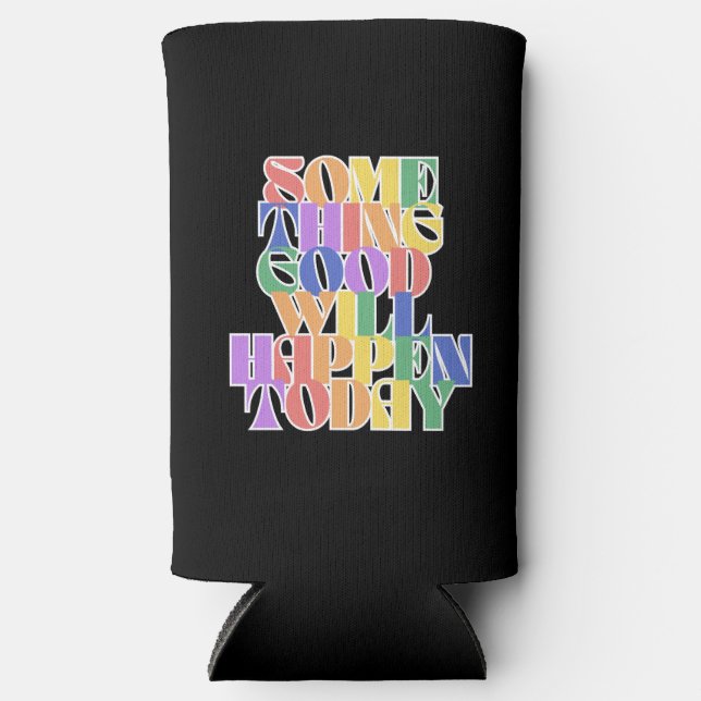 Something Good will happen today, Motivational Seltzer Can Cooler (Front)