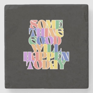 Something Good will happen today, Motivational Stone Coaster