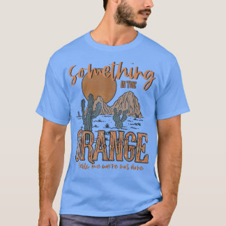 Something in the orange country western  T-Shirt