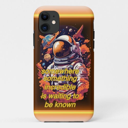 SOMETHING INCREDIBLE IS WAITING TO BE KNOWN iPhone 11 CASE