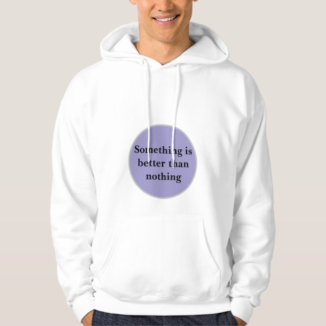 "Something Is Better Than Nothing" Hoodie (Front)