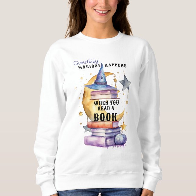 Something Magical Happens When You Read A Book Sweatshirt (Front)