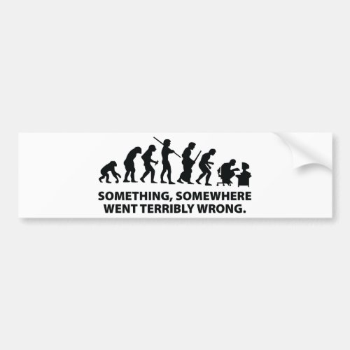 Something Somewhere Went Terribly Wrong Bumper Sticker