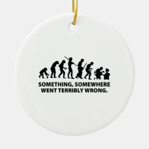 Something, Somewhere Went Terribly Wrong Ceramic Ornament