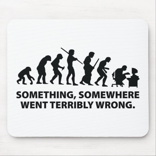 Something Somewhere Went Terribly Wrong Mouse Pad