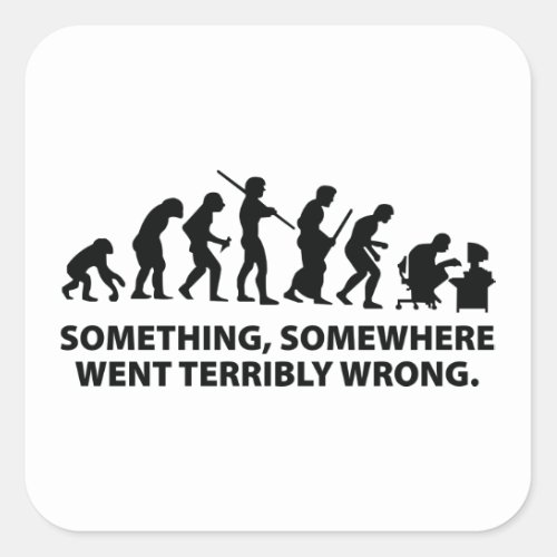 Something Somewhere Went Terribly Wrong Square Sticker
