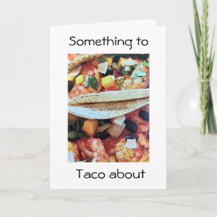 SOMETHING *TO TACO ABOUT* IT IS YOUR BIRTHDAY CARD