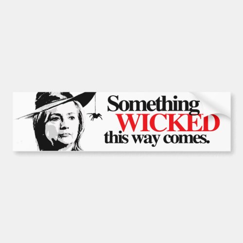 Something wicked this way comes _ Anti_Hillary _ C Bumper Sticker