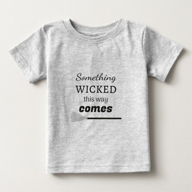 Something Wicked This Way Comes Baby T-Shirt (Front)