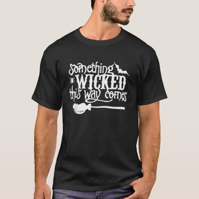 Something Wicked this Way Comes Halloween Costume T-Shirt (Front)
