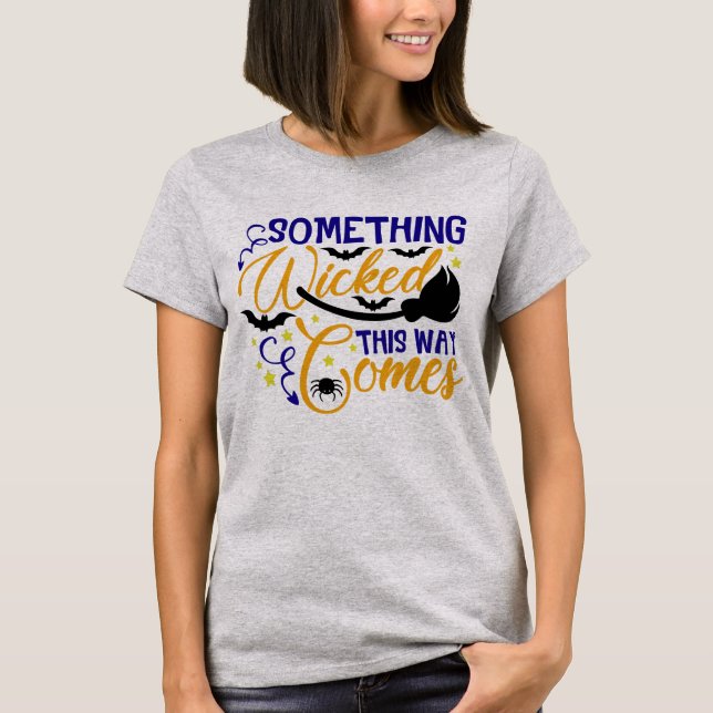 Something Wicked This Way Comes Halloween T-Shirt (Front)