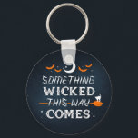 Something Wicked This Way Comes Keychain<br><div class="desc">Something Wicked This Way Comes Halloween Products for those that love witches and Shakespeare! Wear a product to show your appreciation for Halloween Season! It can be a gift for Birthdays, Anniversaries, or Holidays for a friend or family. Created with one-of-a-kind custom lettering and illustration for those who just love...</div>