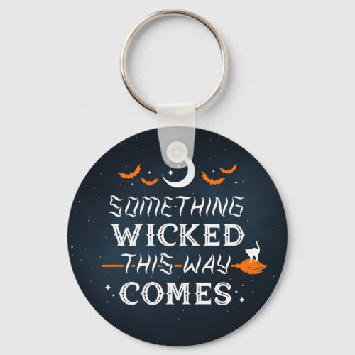 Something Wicked This Way Comes Keychain