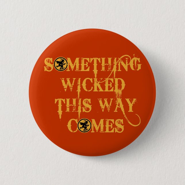 Something Wicked This Way Comes T shirts, Apparel Button (Front)