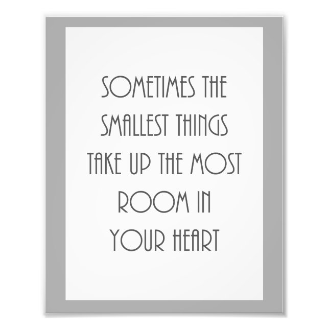sometime smallest things most room your heart gray photo print (Front)
