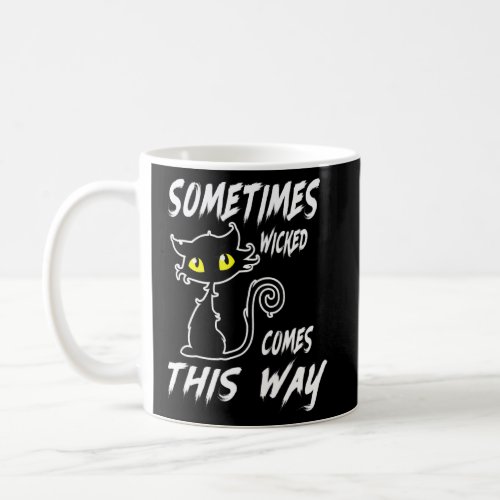 Sometime Wicked Comes This Way Cat  Coffee Mug