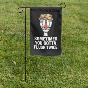 Sometime You Gotta Flush Twice Garden Flag