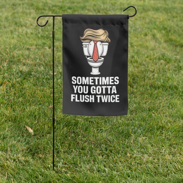 Sometime You Gotta Flush Twice Garden Flag (In SItu)