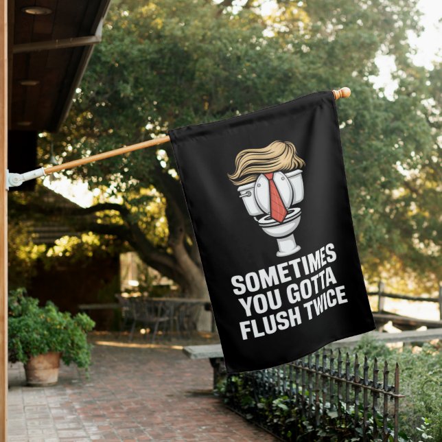 Sometime You Gotta Flush Twice House Flag (In SItu)