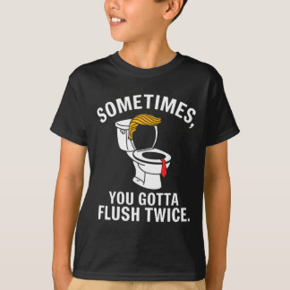 Sometime You Gotta Flush Twice Trump  T-Shirt