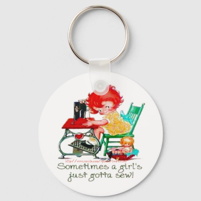 "Sometimes a girl just gotta sew!" Keychain (Front)