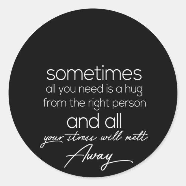 sometimes all we need is a hug from the right pers classic round sticker (Front)