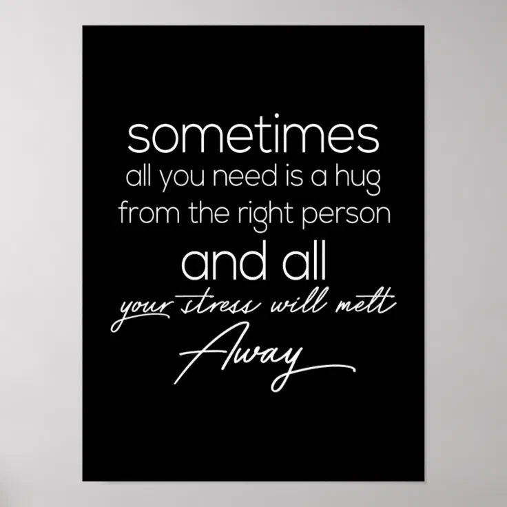sometimes all we need is a hug from the right pers poster | Zazzle