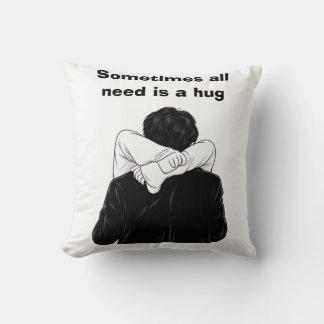 Sometimes all we need is a hug throw pillow