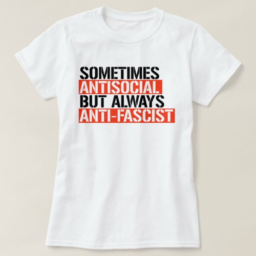 SOMETIMES ANTISOCIAL ALWAYS ANTI_FASCIST T_Shirt