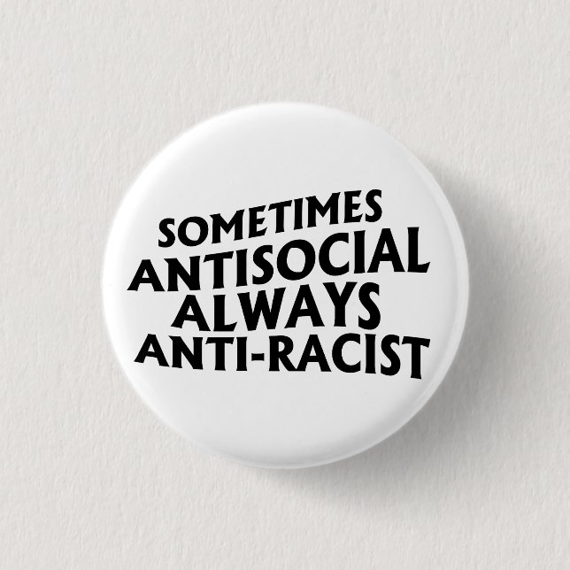 Sometimes Antisocial Always Anti-Racist Button (Front)