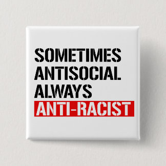 Sometimes Antisocial Always Anti-Racist Button