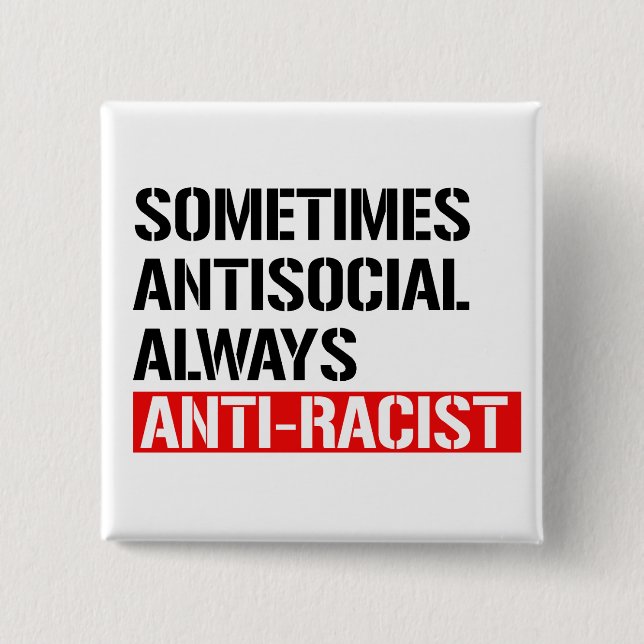 Sometimes Antisocial Always Anti-Racist Button (Front)