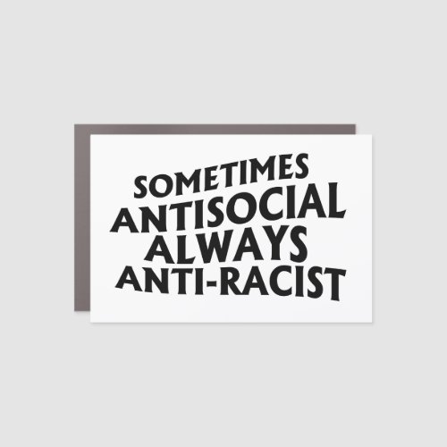 Sometimes Antisocial Always Anti_Racist Car Magnet