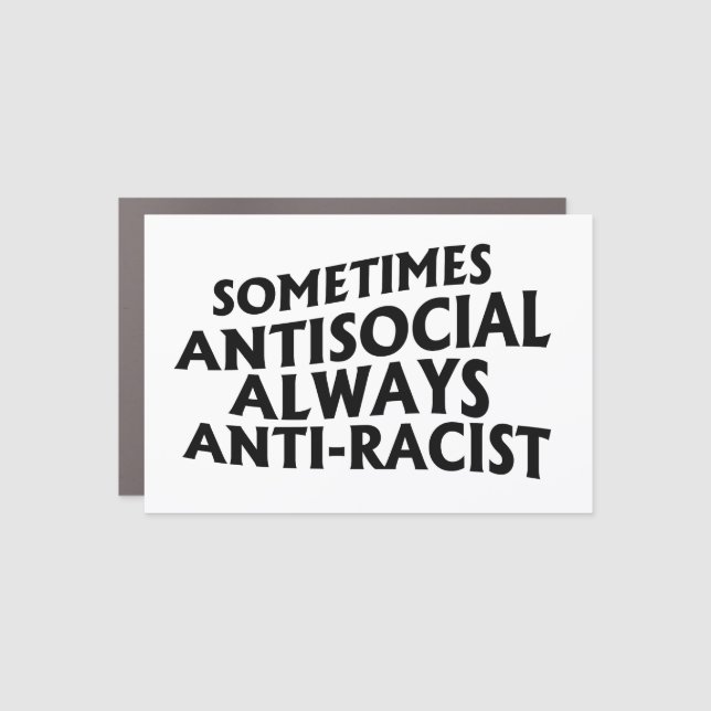 Sometimes Antisocial Always Anti-Racist Car Magnet (Front)