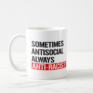 Sometimes Antisocial Always Anti-Racist Coffee Mug