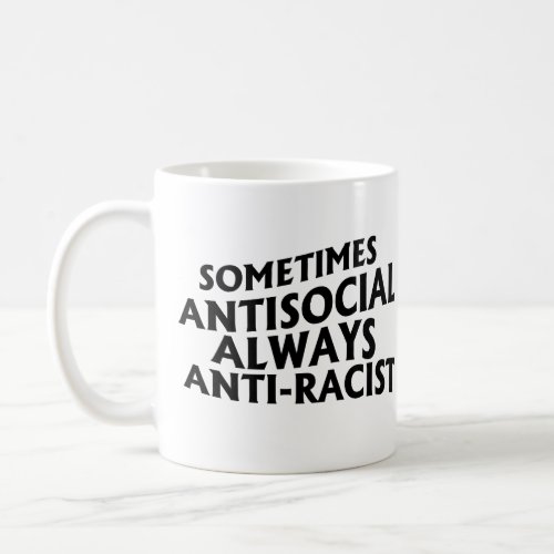 Sometimes Antisocial Always Anti_Racist Coffee Mug