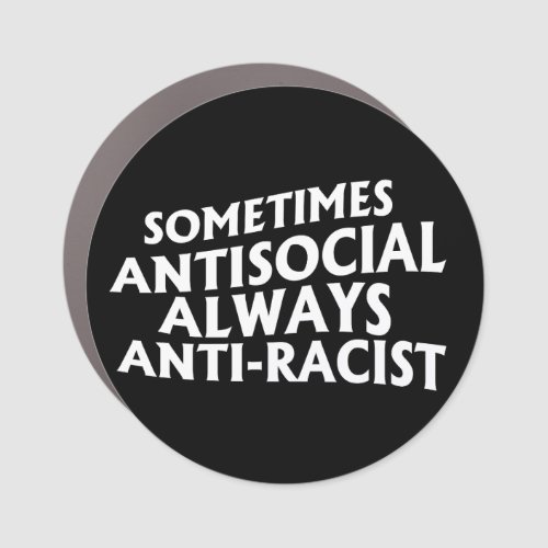 Sometimes Antisocial Always Anti_Racist Rectangula Car Magnet