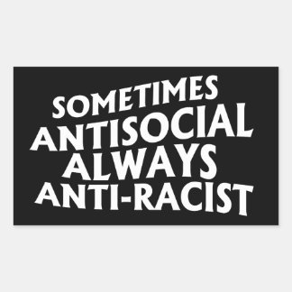 Sometimes Antisocial Always Anti-Racist Rectangula Rectangular Sticker