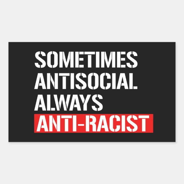 Sometimes Antisocial Always Anti-Racist Rectangula Rectangular Sticker (Front)