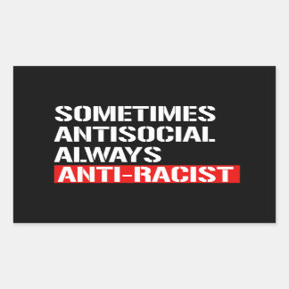 Sometimes Antisocial Always Anti-Racist Rectangula Rectangular Sticker
