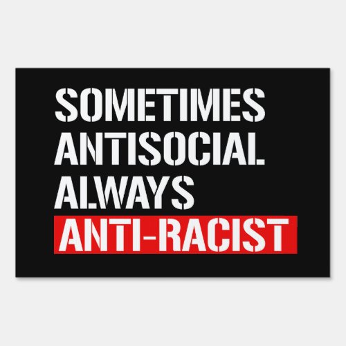 Sometimes Antisocial Always Anti_Racist Rectangula Sign