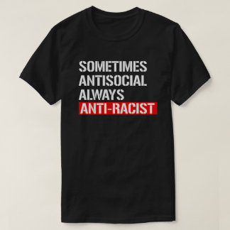 Sometimes Antisocial Always Anti-Racist Rectangula T-Shirt