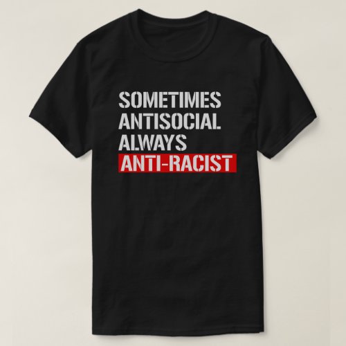 Sometimes Antisocial Always Anti_Racist Rectangula T_Shirt