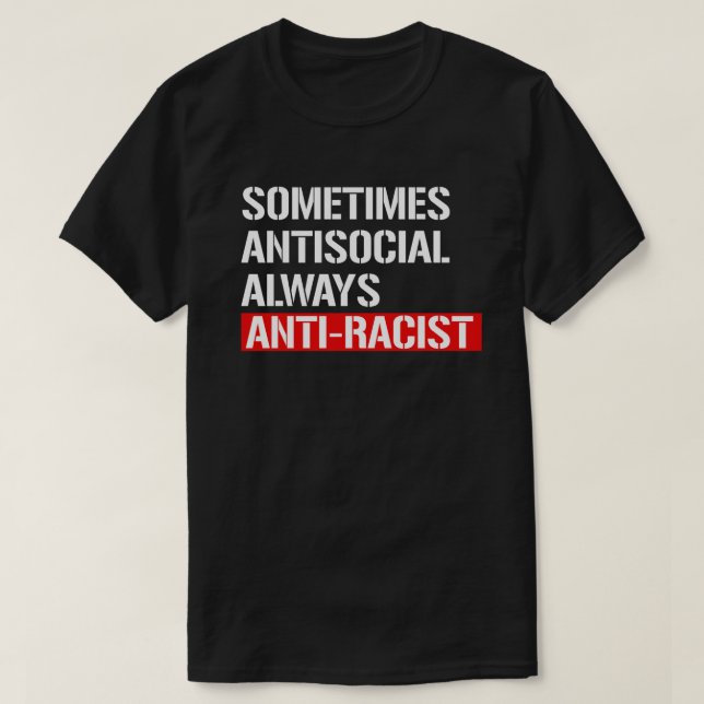 Sometimes Antisocial Always Anti-Racist Rectangula T-Shirt (Design Front)