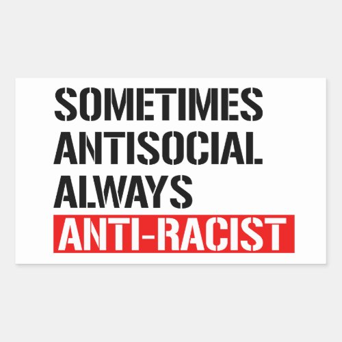 Sometimes Antisocial Always Anti_Racist Rectangular Sticker