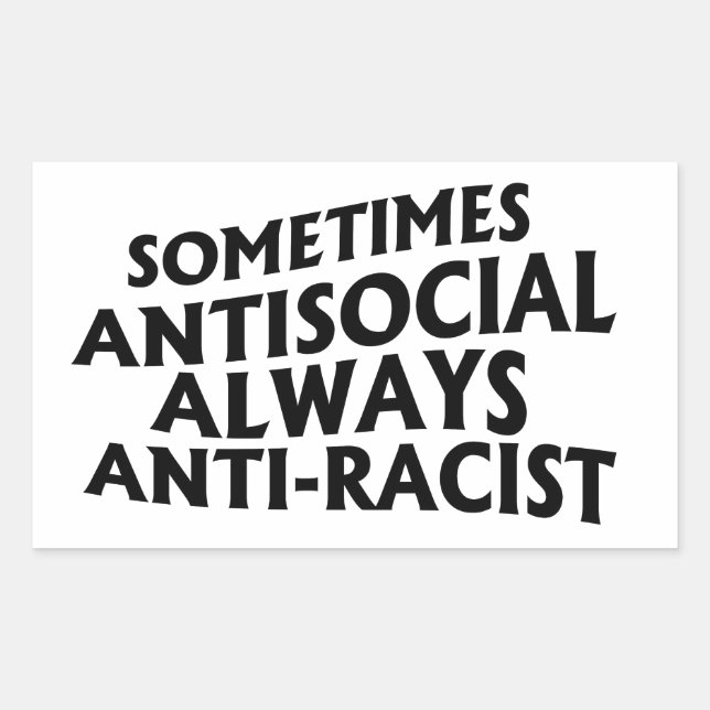 Sometimes Antisocial Always Anti-Racist Rectangular Sticker (Front)
