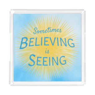 Sometimes Believing is Seeing Message of Faith Acrylic Tray